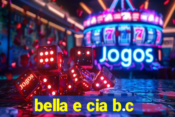 bella e cia b.c